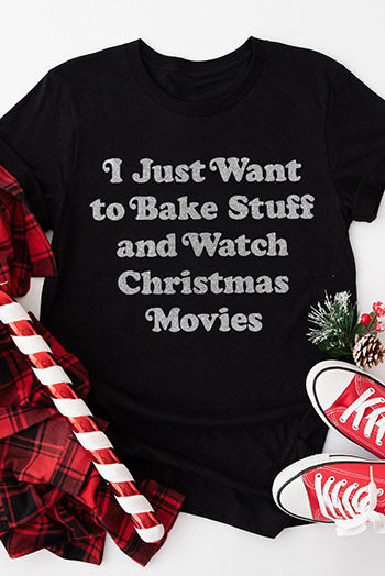 Black I Just Want to Bake Stuff and Watch Xmas Movies Tee